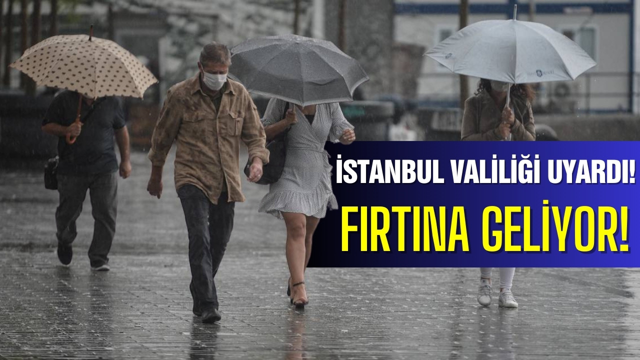 İstanbul Valiliği uyardı: Fırtına geliyor