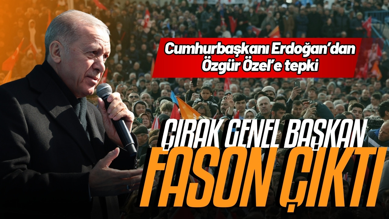 Erdoğan'dan Özel'e: Çırak genel başkan Fason çıktı