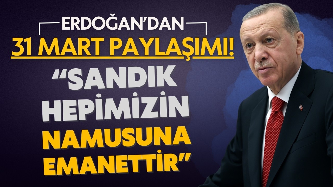 Cumhurbaşkanı Erdoğan'dan 31 Mart paylaşımı!