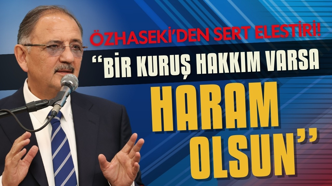 Bakan Özhaseki'den muhalefete sert eleştiri!
