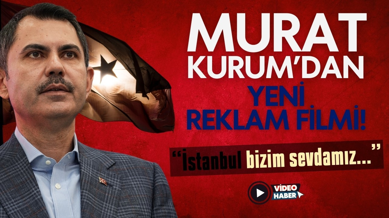 Murat Kurum'dan yeni reklam filmi!