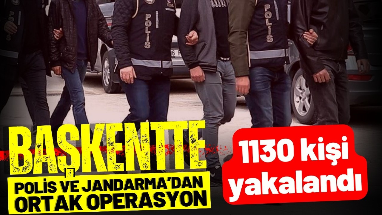 Ankara'da aranan 1130 kişi yakalandı