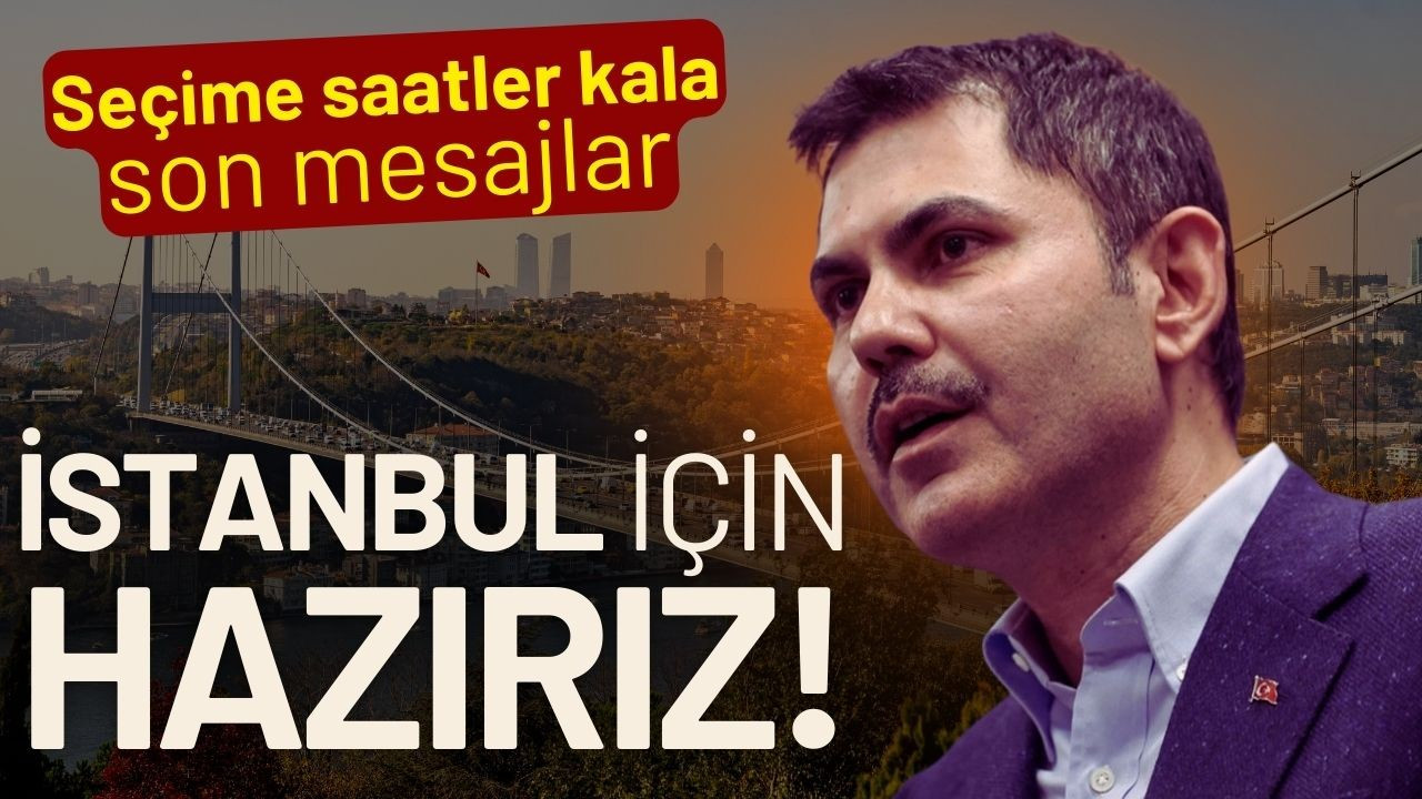 Murat Kurum: "İstanbul için hazırız"