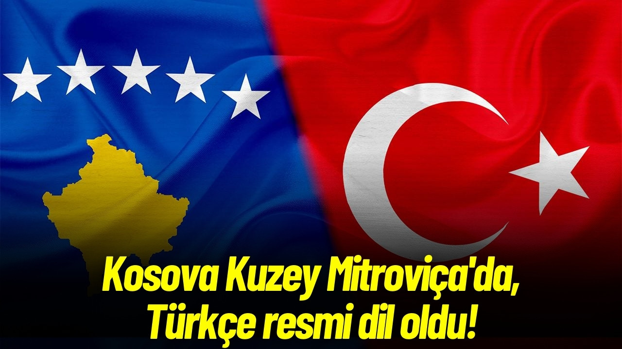 Kosova Kuzey Mitroviça'da, Türkçe resmi dil oldu!