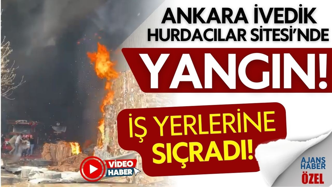 Ankara İvedik Hurdacılar Sitesi'nde yangın çıktı!