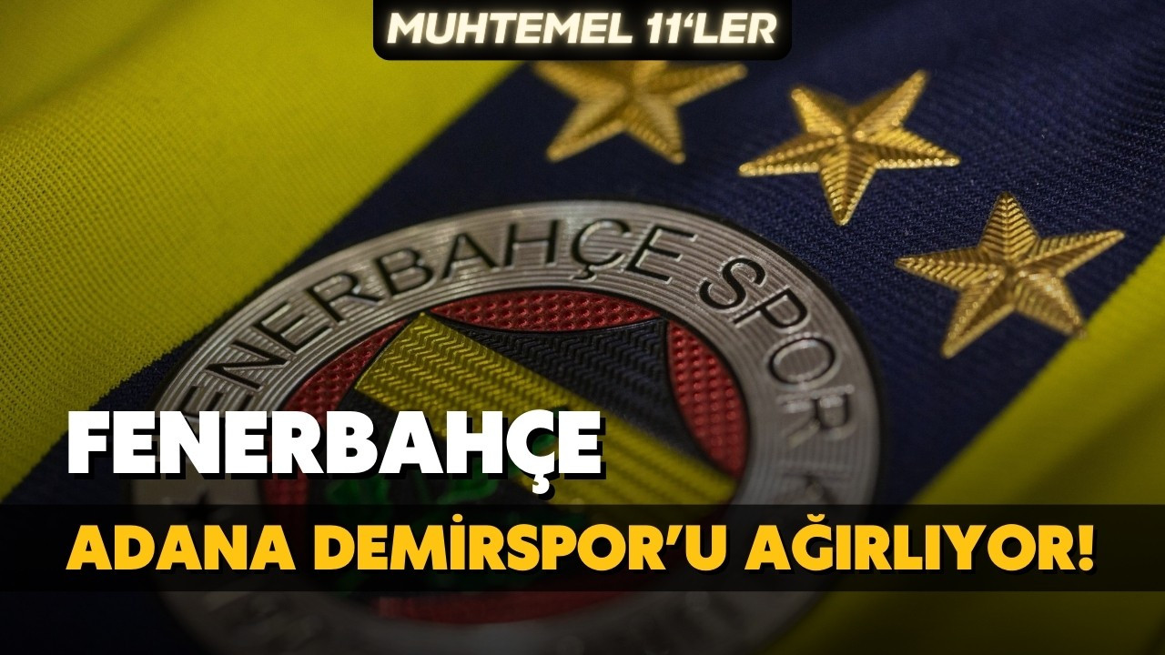 Fenerbahçe'nin konuğu Adana Demirspor!