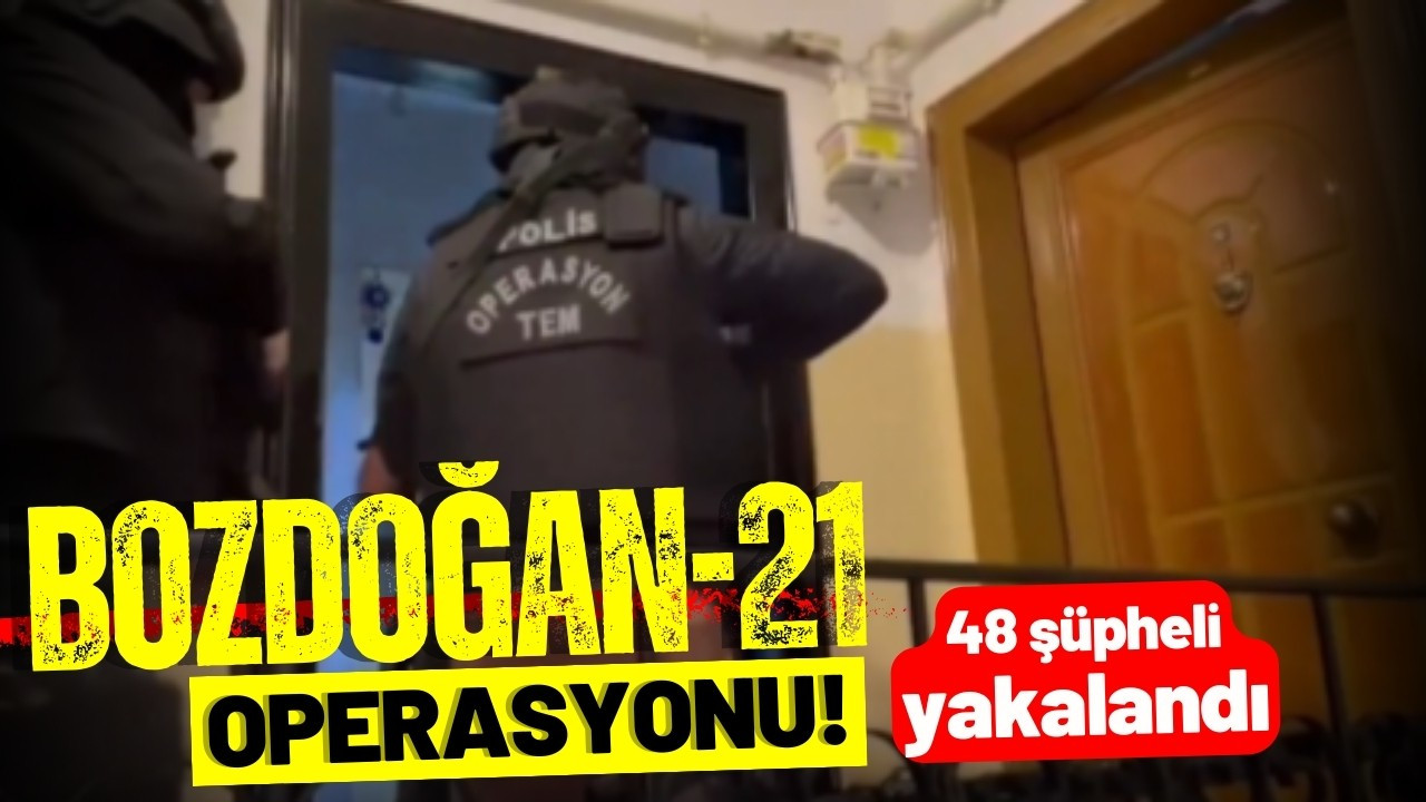 İstanbul'da Bozdoğan-21 operasyonu!