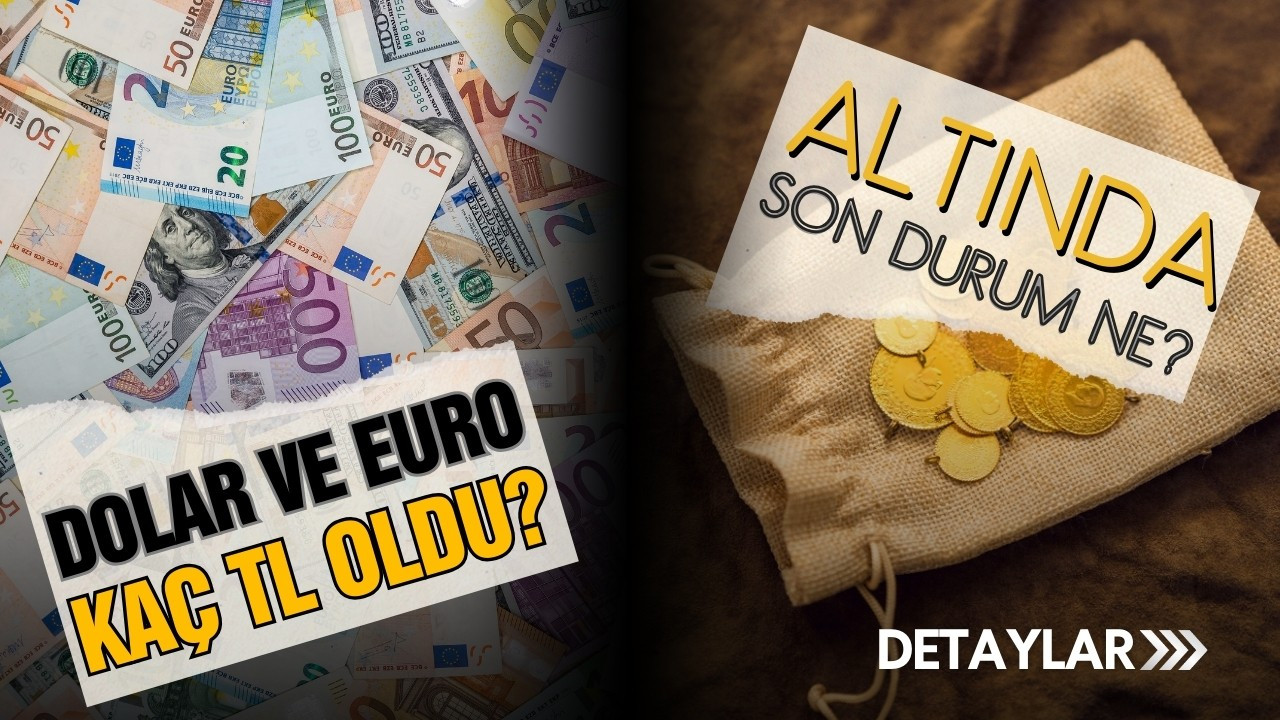 Gram altın yükselişte! Euro ve Dolar kaç TL oldu?