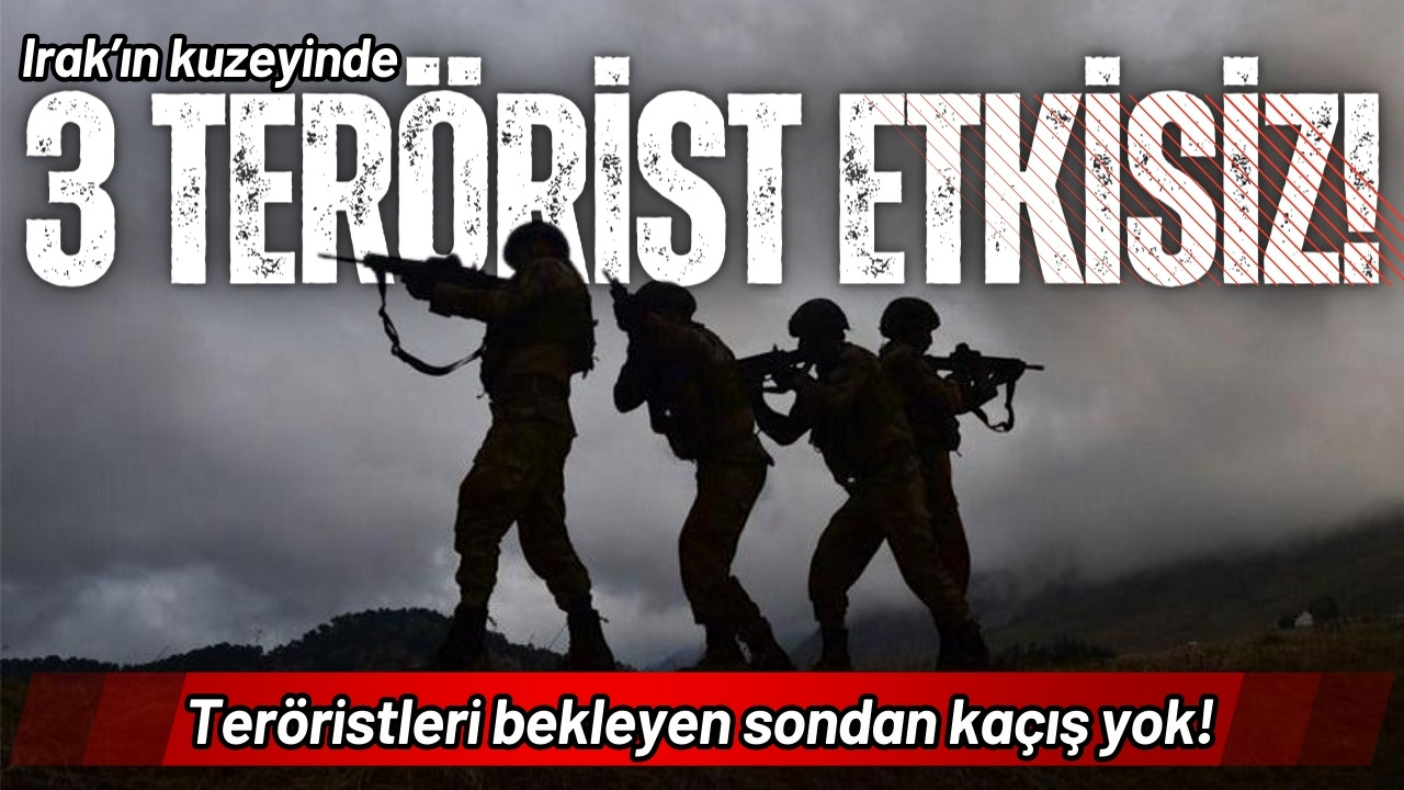 Irak'ın kuzeyinde 3 PKK'lı terörist etkisiz!