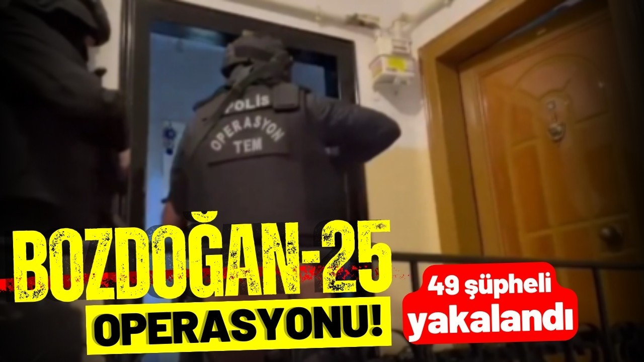 "Bozdoğan-25" operasyonlarında 49 kişi yakalandı