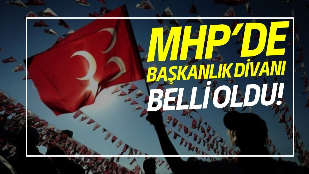 MHP'de Başkanlık Divanı belli oldu