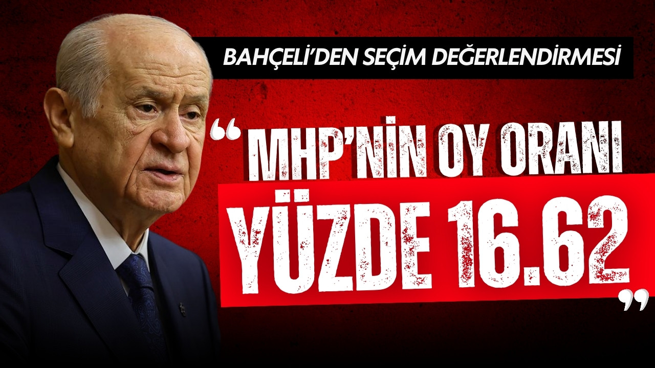 Bahçeli: "MHP'nin oy oranı yüzde 16.62"