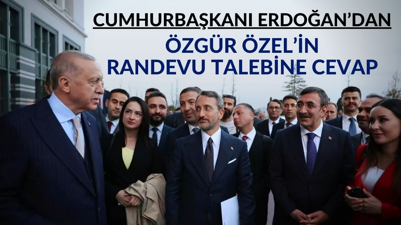 Erdoğan'dan Özgür Özel'in randevu talebine cevap