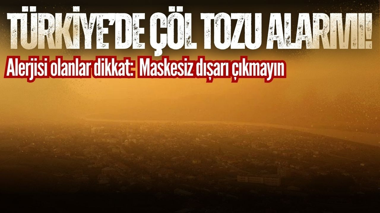 Türkiye, çöl tozunun etkisinde kalacak!