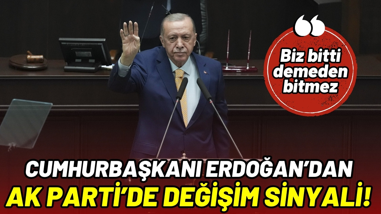 Cumhurbaşkanı Erdoğan'dan AK Parti'de değişim sinyali!