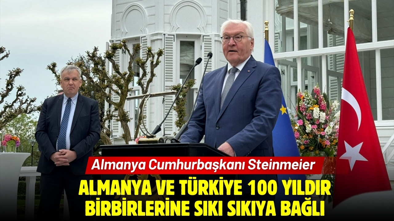 Almanya Cumhurbaşkanı: "Almanya ve Türkiye 100 yıldır birbirlerine sıkı sıkıya bağlı"