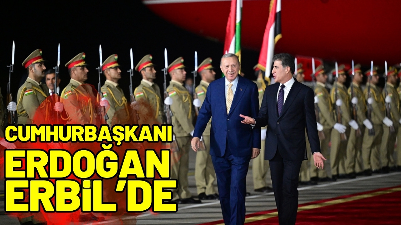 Cumhurbaşkanı Erdoğan, Erbil’de