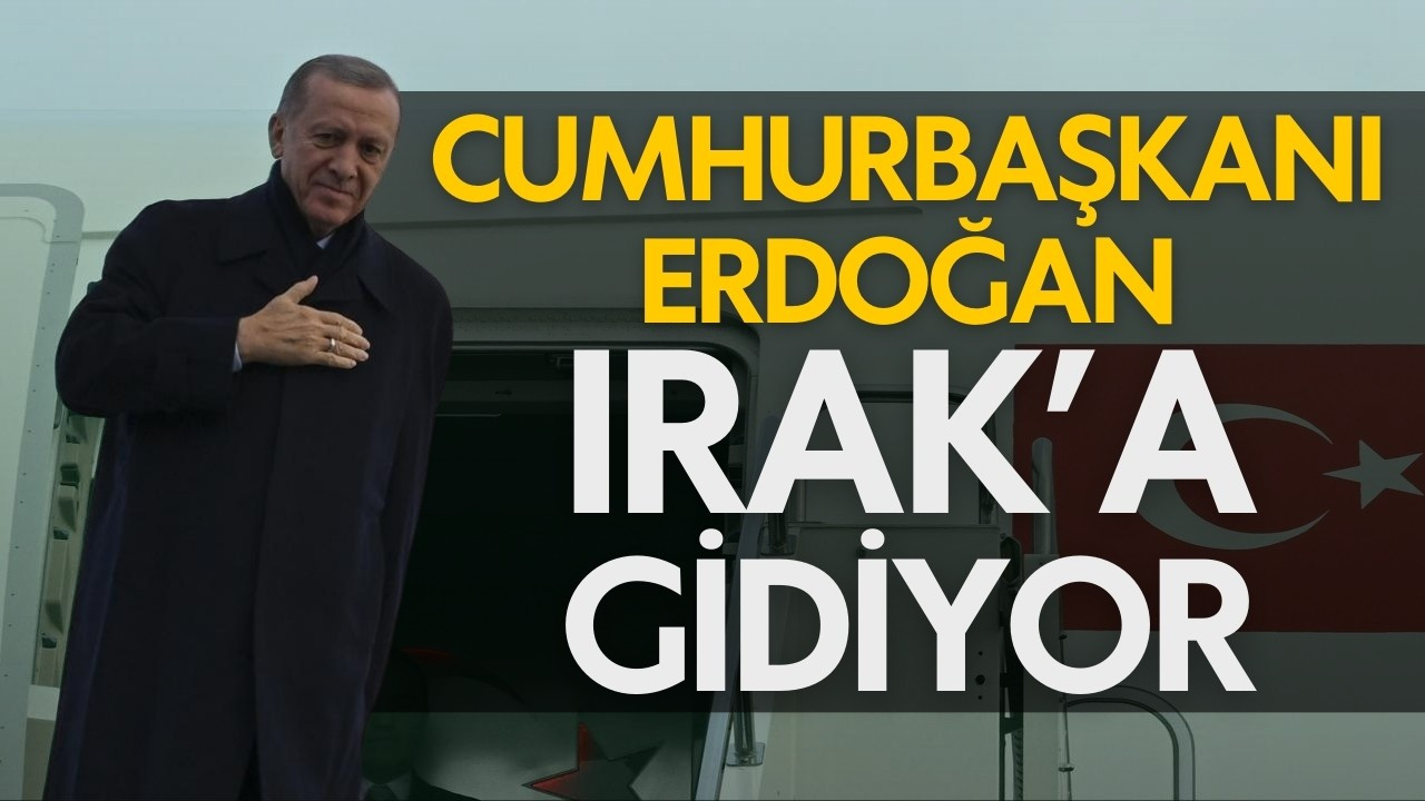 Cumhurbaşkanı Erdoğan Irak'a gidiyor!