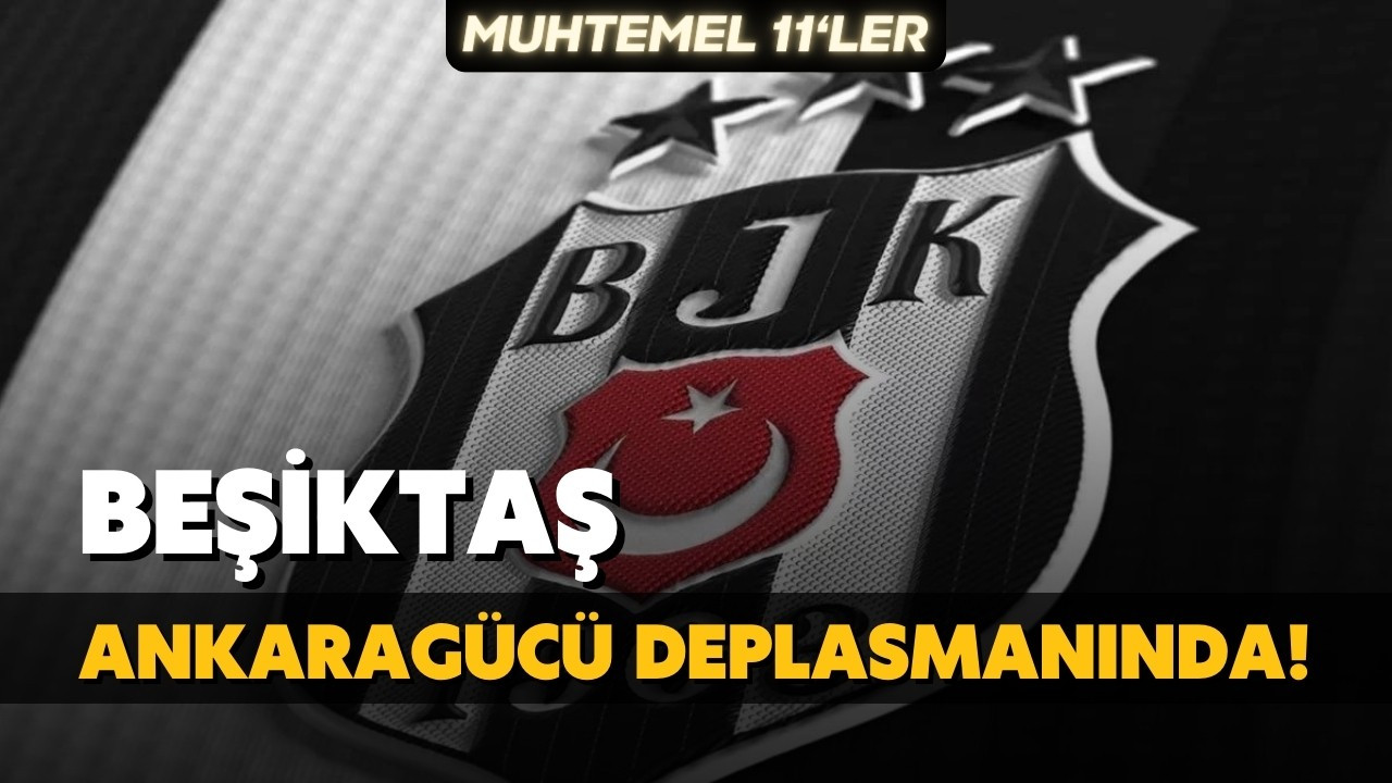 Beşiktaş, Ankaragücü deplasmanında!