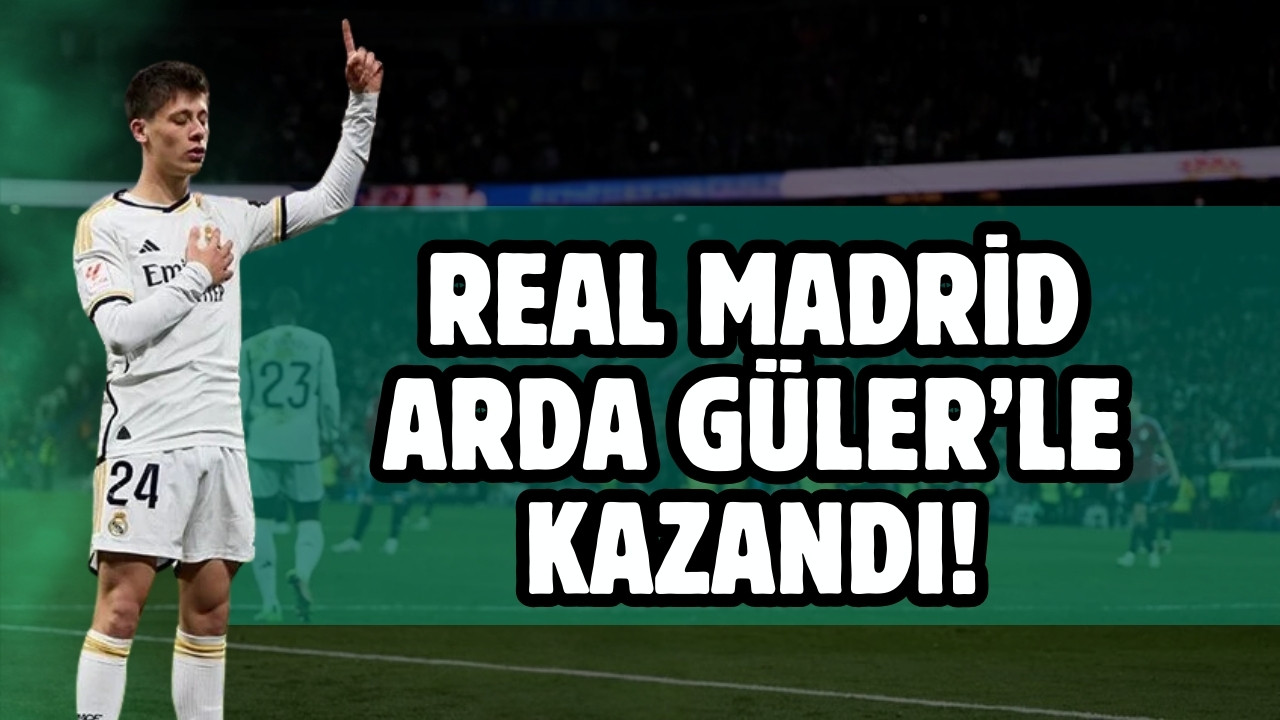 Real Madrid, Arda Güler'in golüyle kazandı