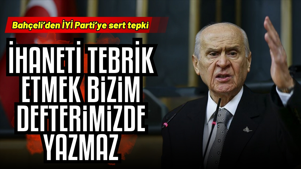 Bahçeli'den İYİ Parti'ye sert eleştiri!