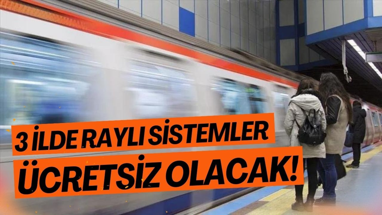 3 ilde, raylı sistemler ücretsiz olacak!