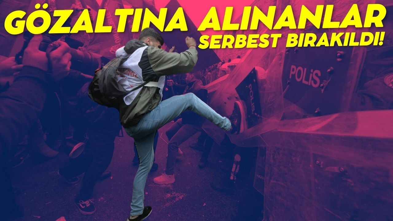 1 Mayıs’ta gözaltına alınanlar serbest bırakıldı!