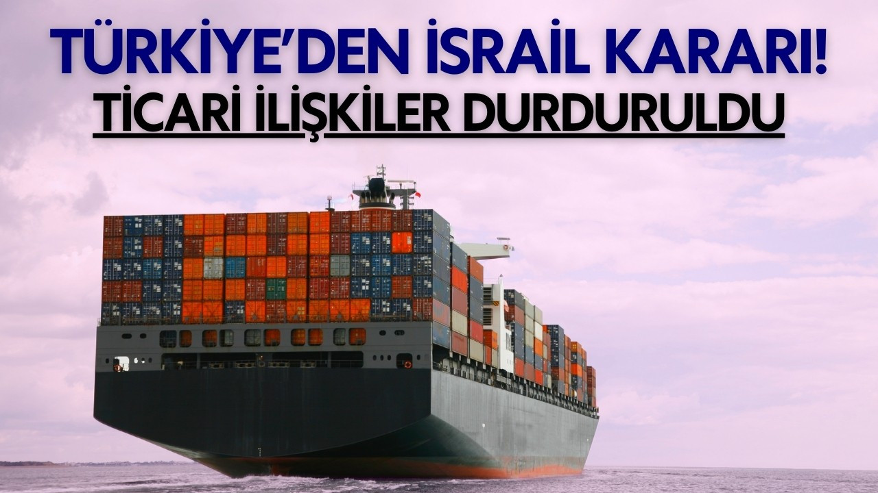 Türkiye'den İsrail kararı!