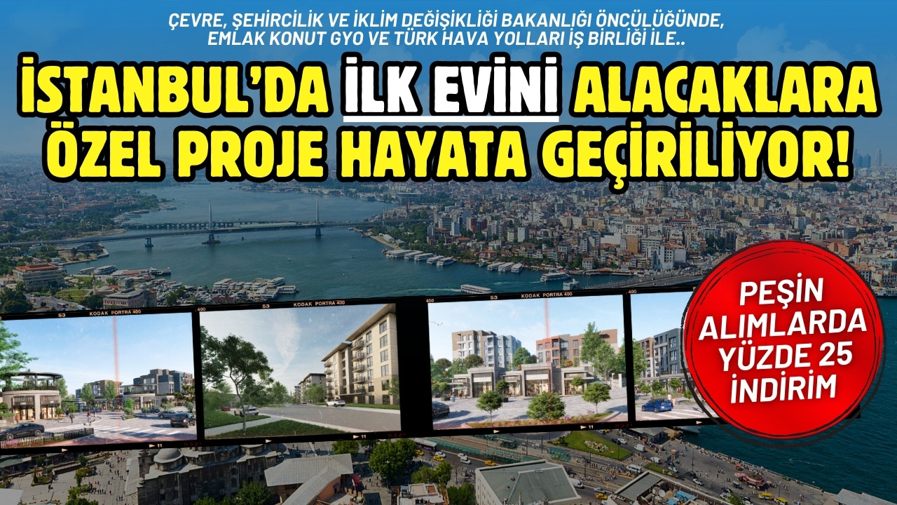 İstanbul’da ilk evini alacaklara özel proje hayata geçiriliyor!