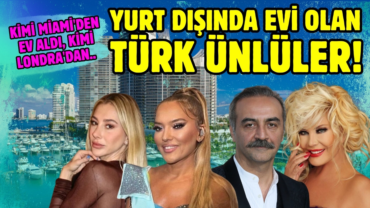 Yurt dışında evi olan Türk ünlüler!