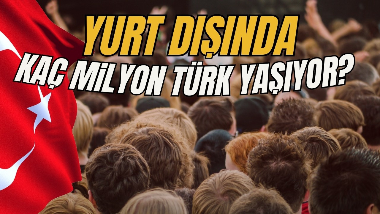 Yurt dışında kaç Türk yaşıyor? Güncel rakam açıklandı