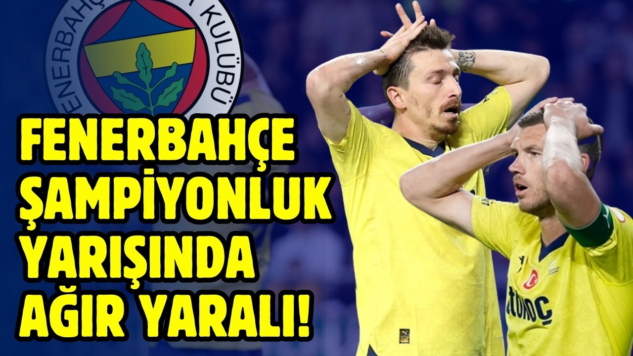 Fenerbahçe şampiyonluk yarışında ağır yaralı!