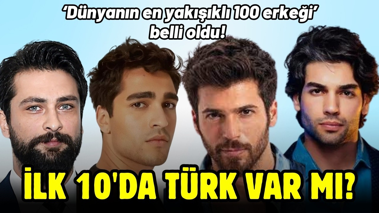 Dünyanın en yakışıklı 100 erkeği açıklandı! İlk 10'da Türk var mı?