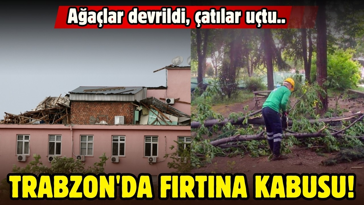 Trabzon'da fırtına kabusu!