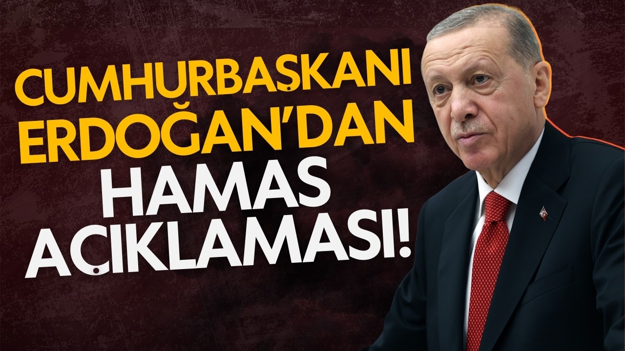 Cumhurbaşkanı Erdoğan'dan 'Hamas' açıklaması!
