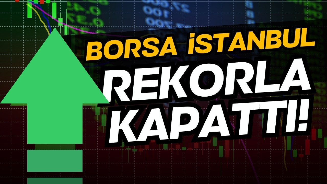 Borsa İstanbul'da kapanış rekoru!