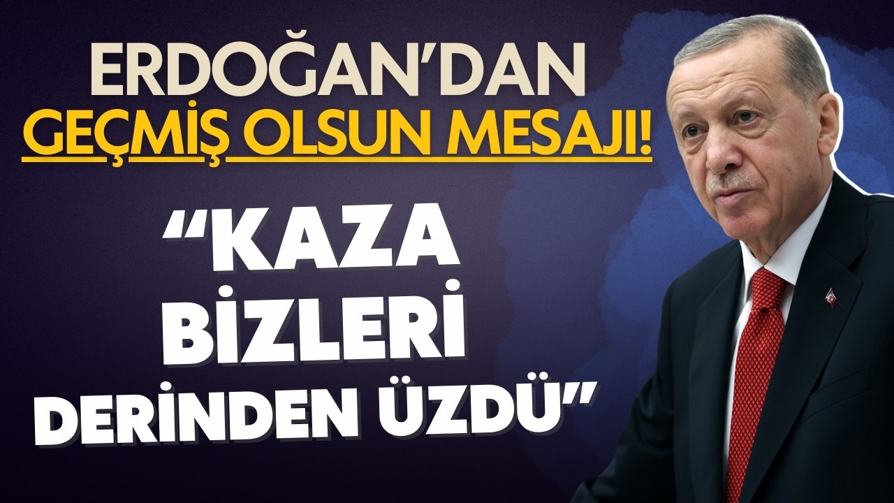 Cumhurbaşkanı Erdoğan: Kaza bizleri derinden üzdü