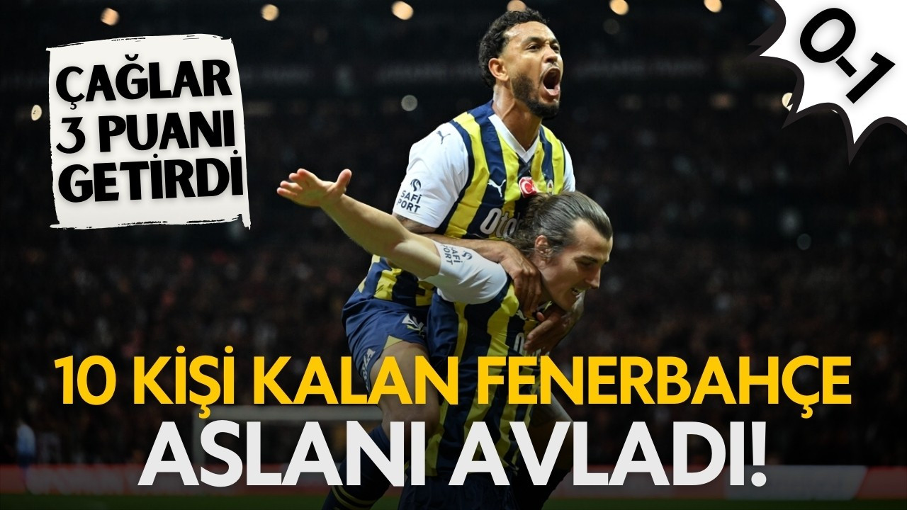 Fenerbahçe 10 kişiyle RAMS Park'ta kazandı!