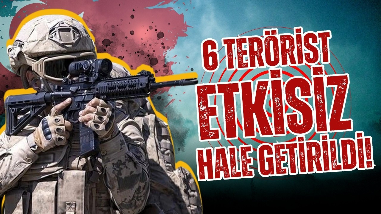 6 PKK'lı terörist etkisiz hale getirildi!