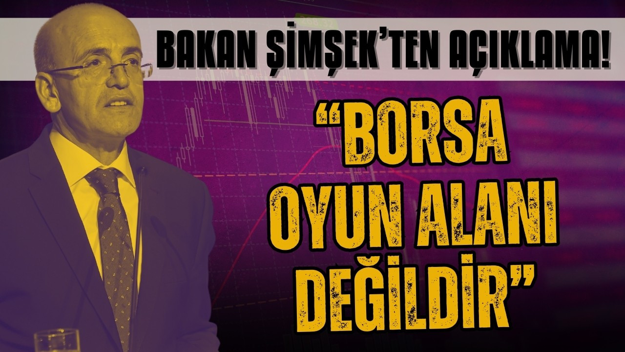 Bakan Şimşek'ten 'Borsa' açıklaması!