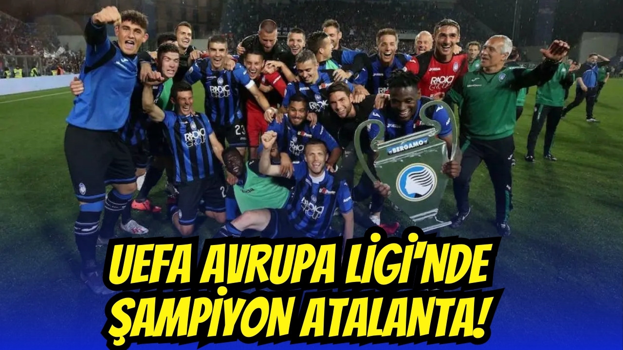 UEFA Avrupa Ligi'nde şampiyon Atalanta!