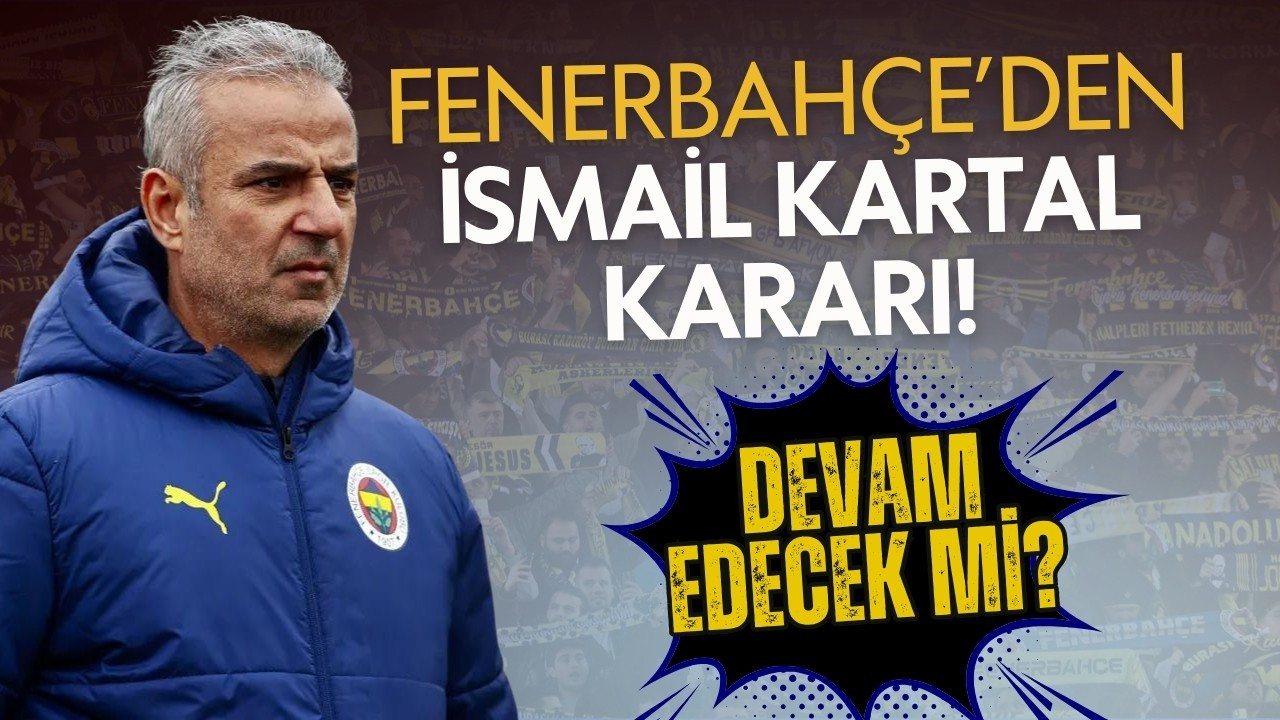 Fenerbahçe'den İsmail Kartal kararı!