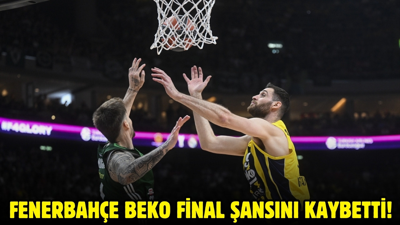 Fenerbahçe Beko, final şansını kaybetti!