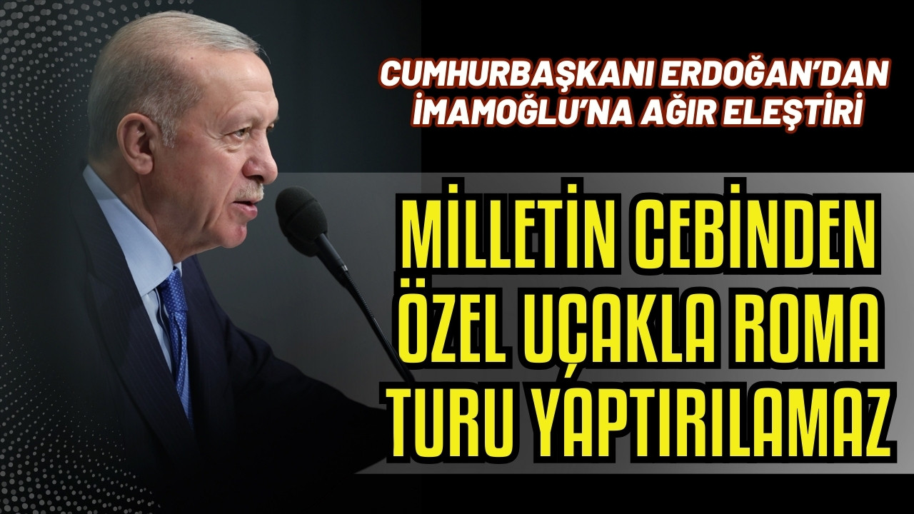 Cumhurbaşkanı Erdoğan'dan İmamaoğlu'na tepki!