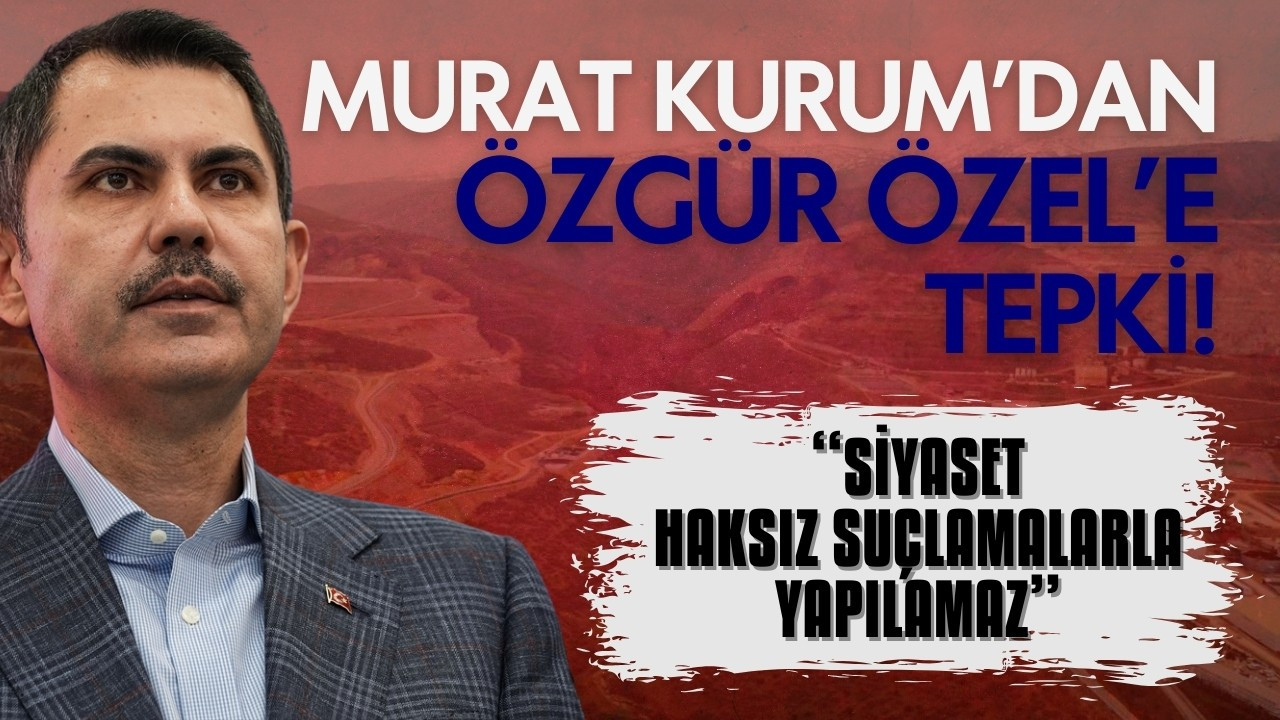 Murat Kurum'dan Özgür Özel'e tepki!