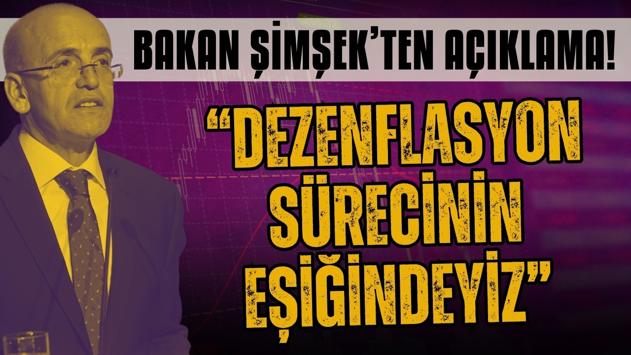 Mehmet Şimşek: Dezenflasyonun eşiğindeyiz