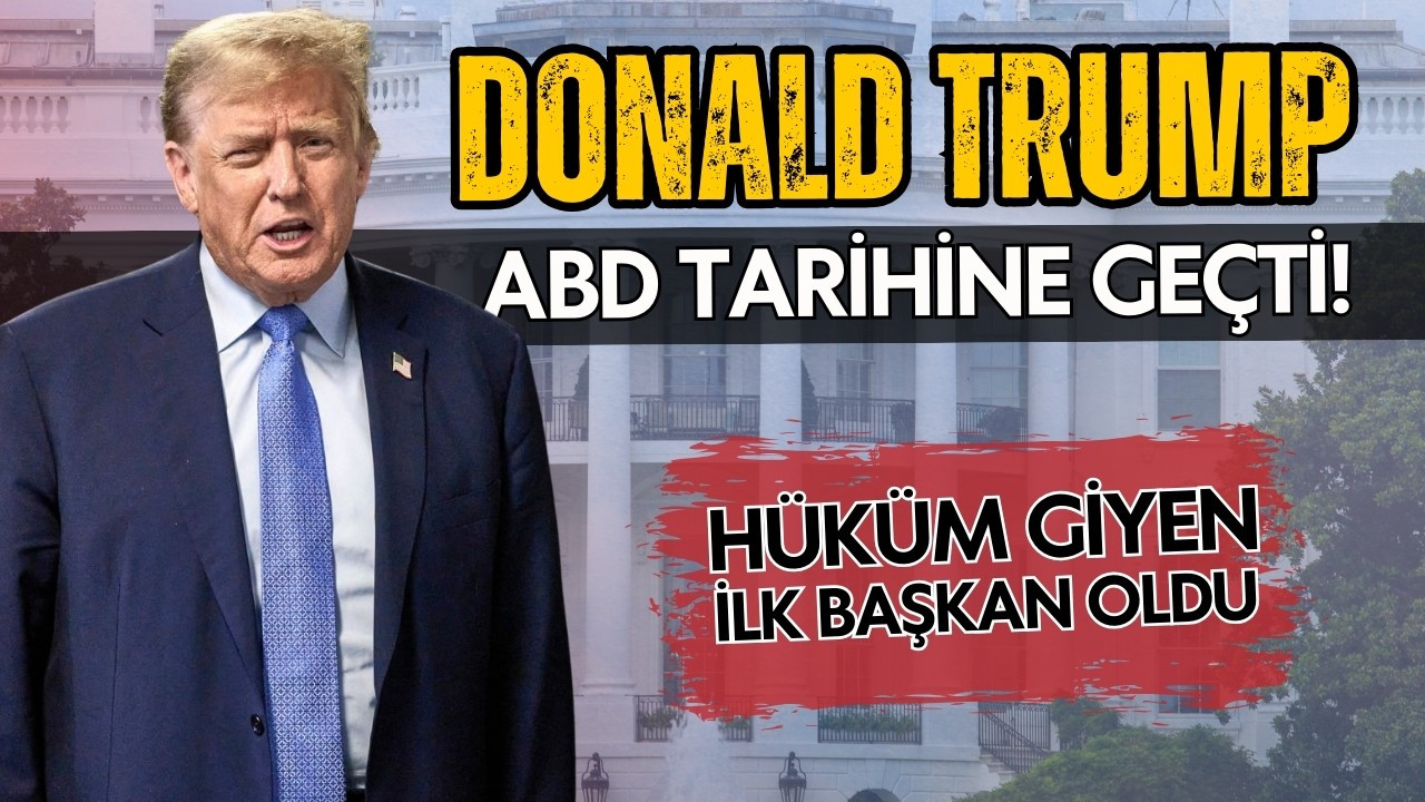 Trump, ABD'nin hüküm giyen ilk eski başkanı oldu!