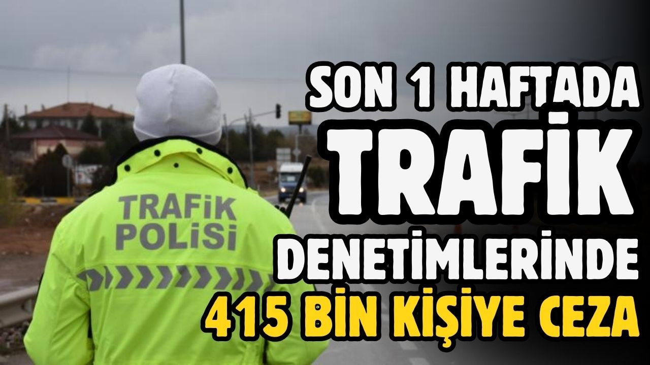 Son 1 haftadaki trafik denetimleri