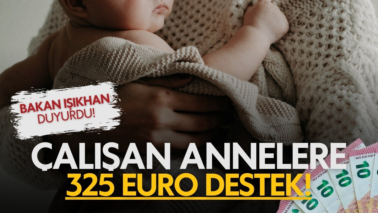 Bakan açıkladı: Çalışan annelere 325 euro destek