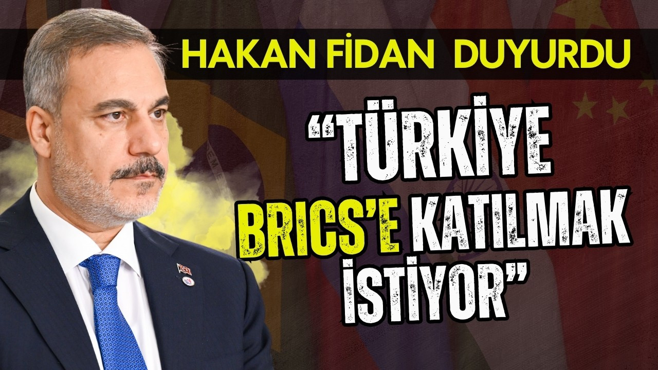 Hakan Fidan: Türkiye BRICS'e katılmak istiyor
